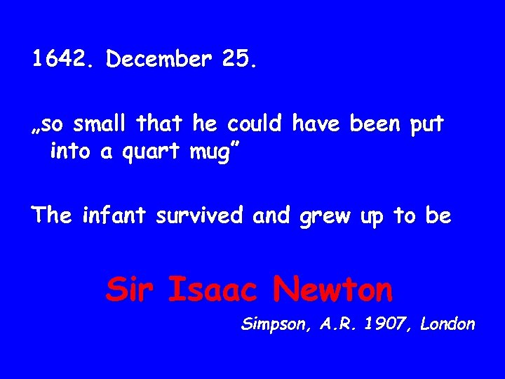 1642. December 25. „so small that he could have been put into a quart