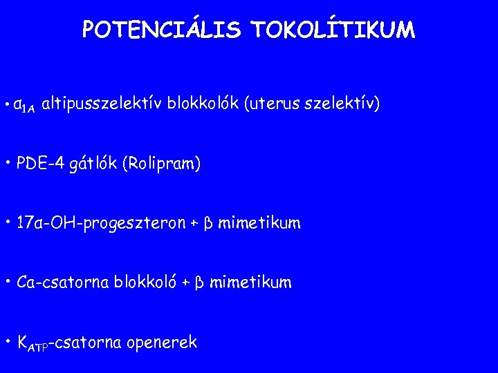 POTENCIÁLIS TOKOLÍTIKUM • α 1 A altipusszelektív blokkolók (uterus szelektív) • PDE-4 gátlók (Rolipram)