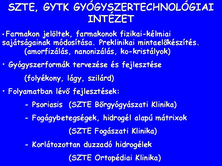 SZTE, GYTK GYÓGYSZERTECHNOLÓGIAI INTÉZET • Farmakon jelöltek, farmakonok fizikai-kélmiai sajátságainak módosítása. Preklinikai mintaelőkészítés. (amorfizálás,