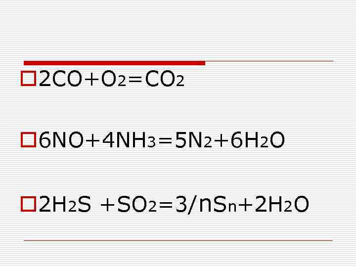 o 2 CO+O 2=CO 2 o 6 NO+4 NH 3=5 N 2+6 H 2