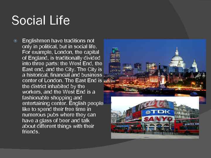 Social Life Englishmen have traditions not only in political, but in social life. For