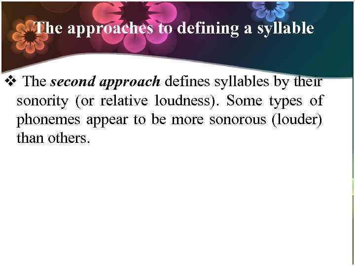 The approaches to defining a syllable v The second approach defines syllables by their