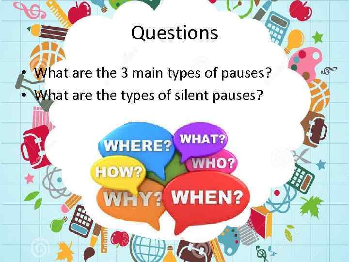 Questions • What are the 3 main types of pauses? • What are the