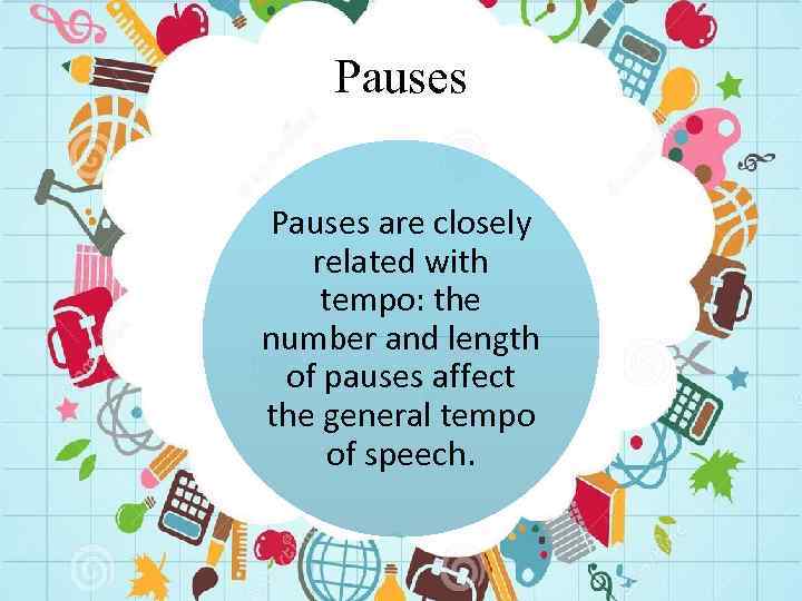 Pauses are closely related with tempo: the number and length of pauses affect the