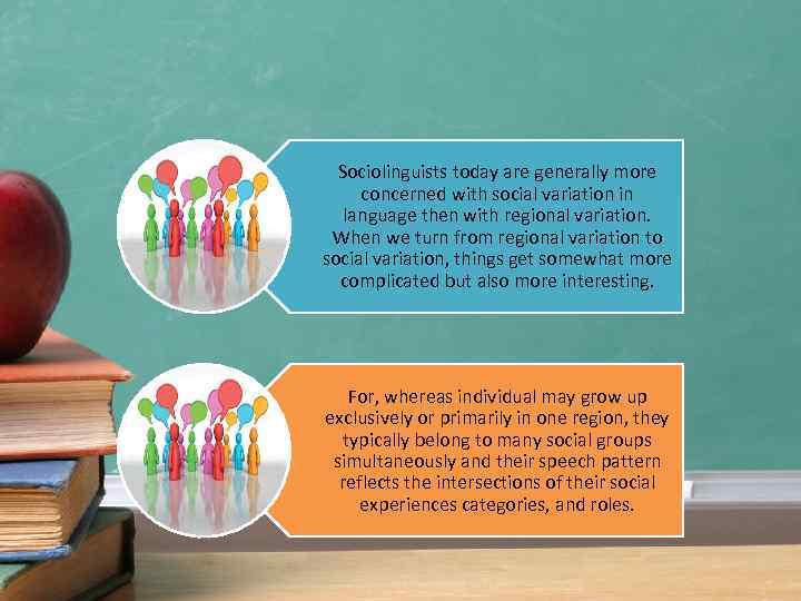 Sociolinguists today are generally more concerned with social variation in language then with regional