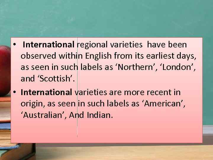  • International regional varieties have been observed within English from its earliest days,