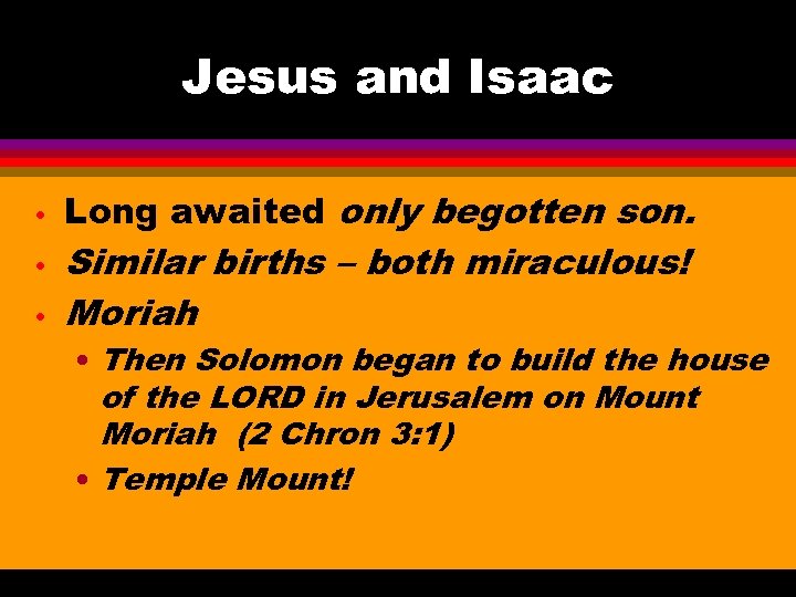 Jesus and Isaac • • • Long awaited only begotten son. Similar births –