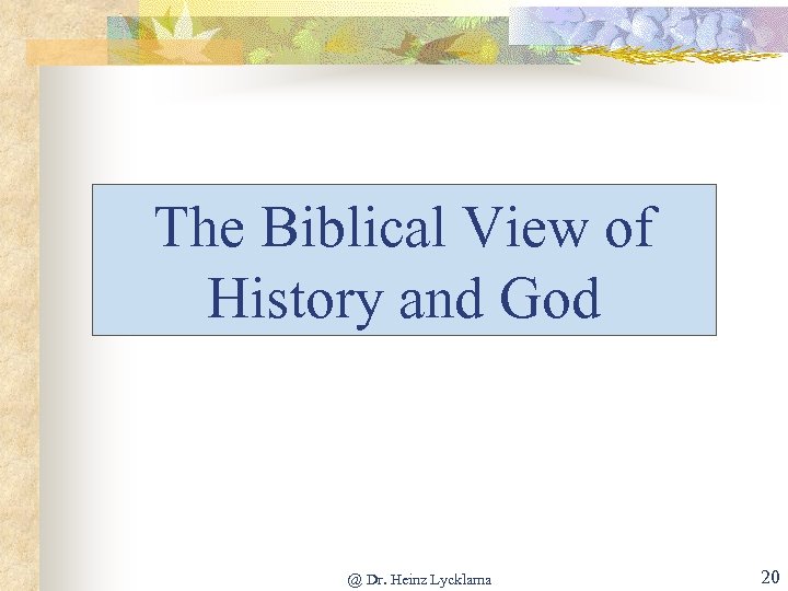 The Biblical View of History and God @ Dr. Heinz Lycklama 20 