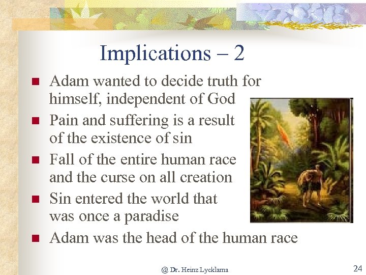 Implications – 2 n n n Adam wanted to decide truth for himself, independent