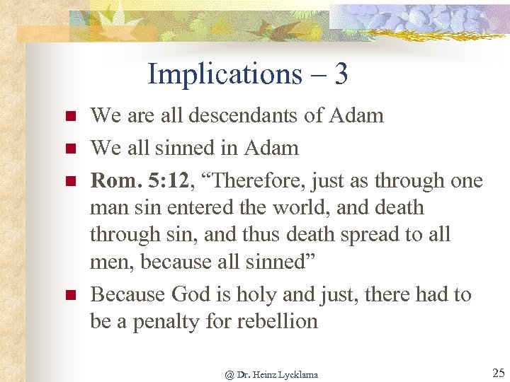 Implications – 3 n n We are all descendants of Adam We all sinned