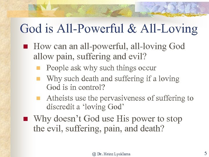 God is All-Powerful & All-Loving n How can an all-powerful, all-loving God allow pain,