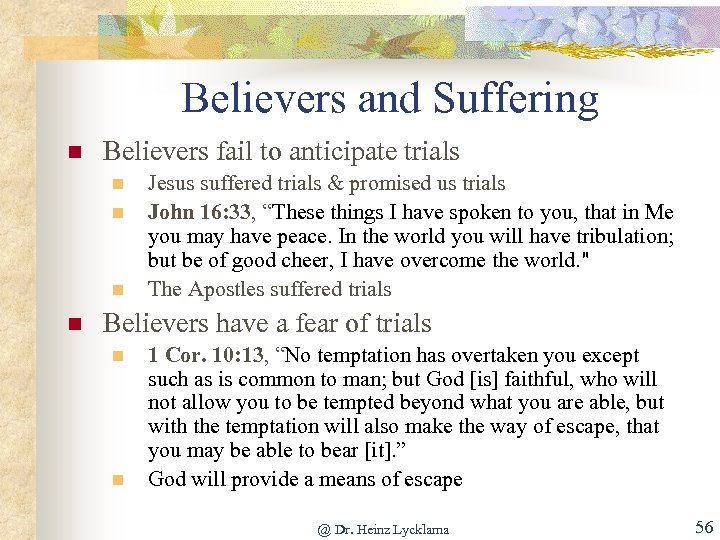 Believers and Suffering n Believers fail to anticipate trials n n Jesus suffered trials