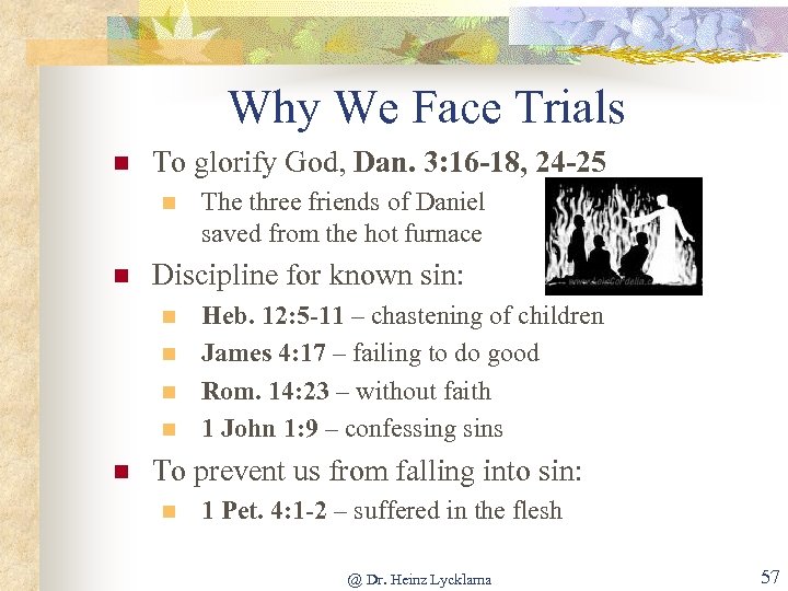 Why We Face Trials n To glorify God, Dan. 3: 16 -18, 24 -25