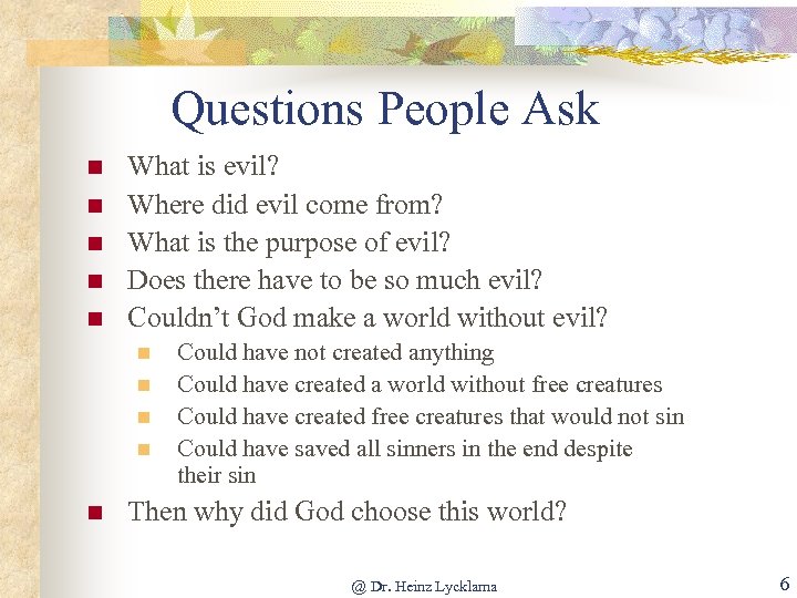 Questions People Ask n n n What is evil? Where did evil come from?