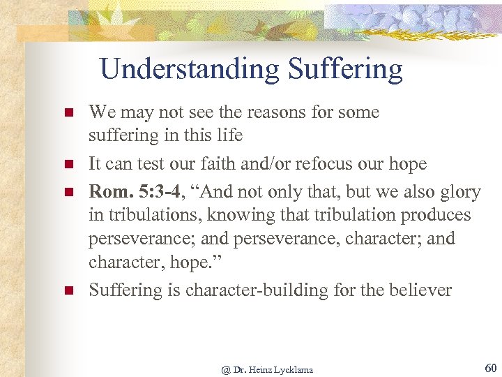 Understanding Suffering n n We may not see the reasons for some suffering in