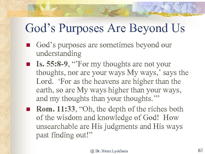 God’s Purposes Are Beyond Us n n n God’s purposes are sometimes beyond our