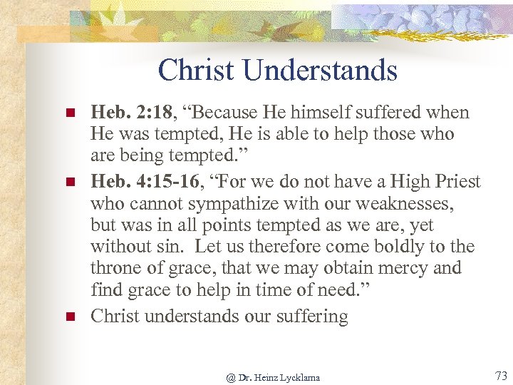 Christ Understands n n n Heb. 2: 18, “Because He himself suffered when He