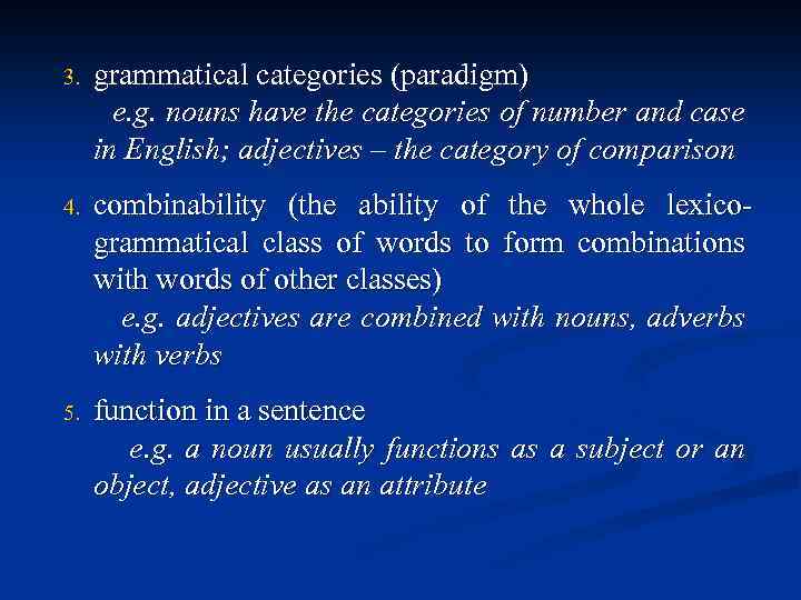 3. grammatical categories (paradigm) e. g. nouns have the categories of number and case