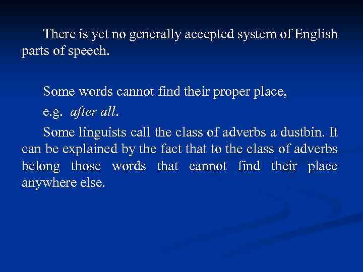 There is yet no generally accepted system of English parts of speech. Some words