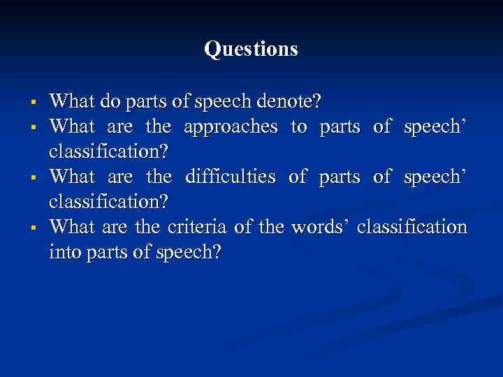Questions § § What do parts of speech denote? What are the approaches to