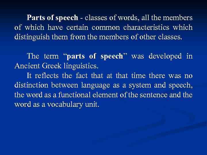 Parts of speech - classes of words, all the members of which have certain