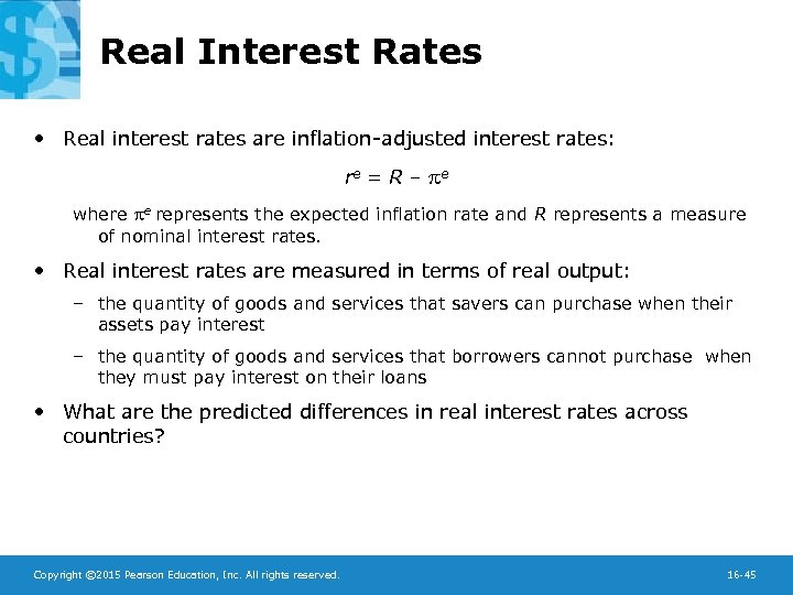 Real Interest Rates • Real interest rates are inflation-adjusted interest rates: re = R