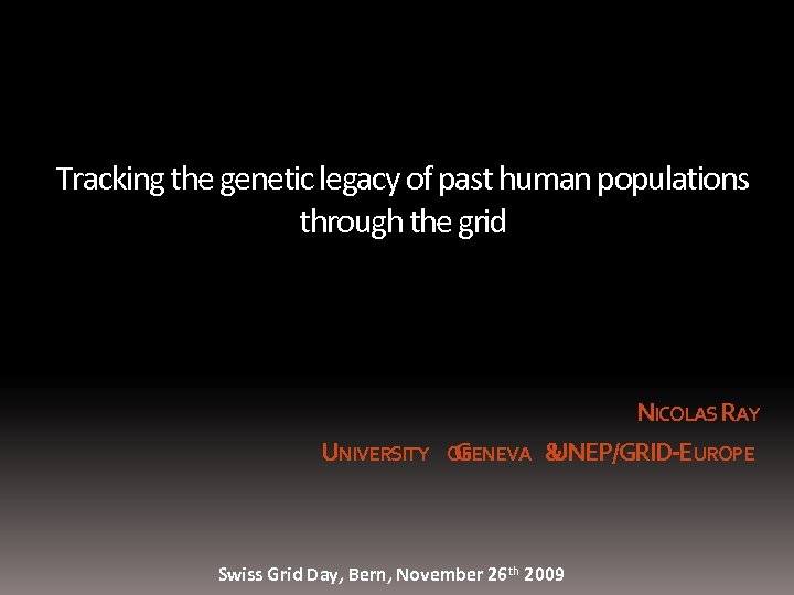 Tracking the genetic legacy of past human populations through the grid UNIVERSITY OFENEVA G