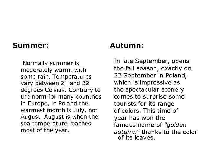 Climate Summer: Normally summer is moderately warm, with some rain. Temperatures vary between 21