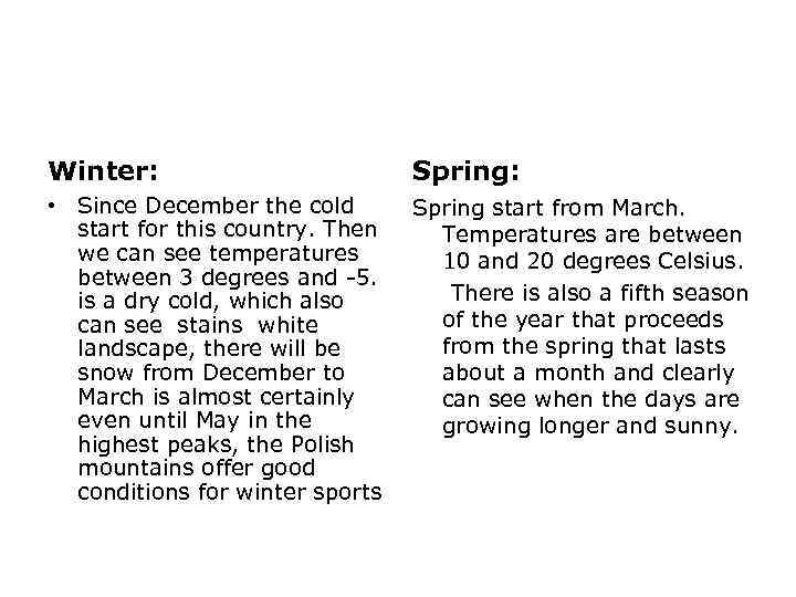 Climate Winter: Spring: • Since December the cold start for this country. Then we