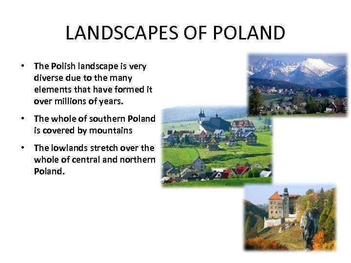 LANDSCAPES OF POLAND • The Polish landscape is very diverse due to the many