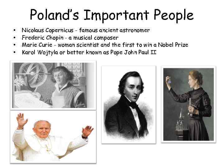 Poland’s Important People • • Nicolaus Copernicus - famous ancient astronomer Frederic Chopin -