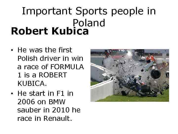 Important Sports people in Poland Robert Kubica • He was the first Polish driver