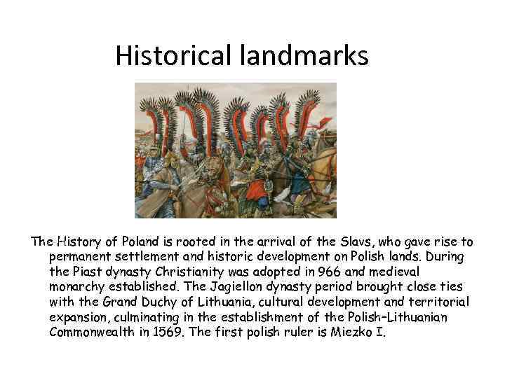 Historical landmarks The History of Poland is rooted in the arrival of the Slavs,