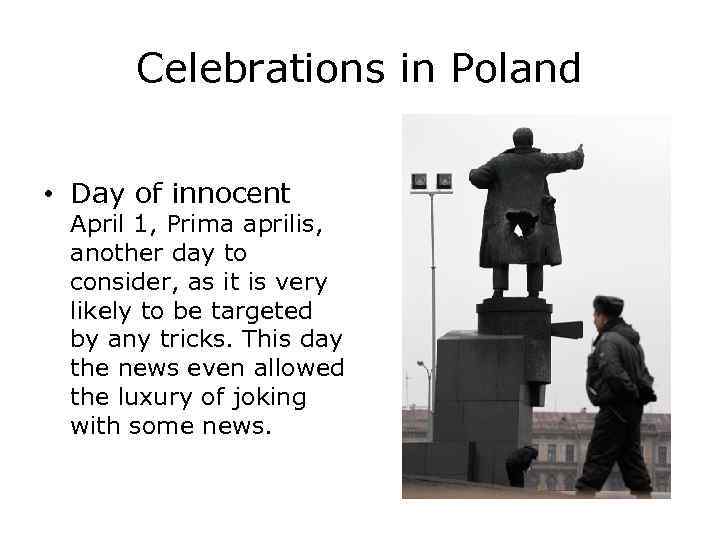 Celebrations in Poland A day of national celebration. • Day of innocent April 1,