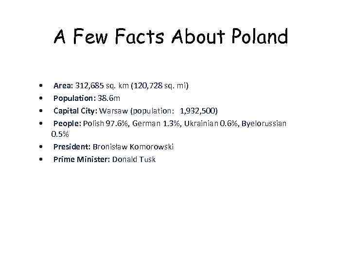 A Few Facts About Poland • • Area: 312, 685 sq. km (120, 728