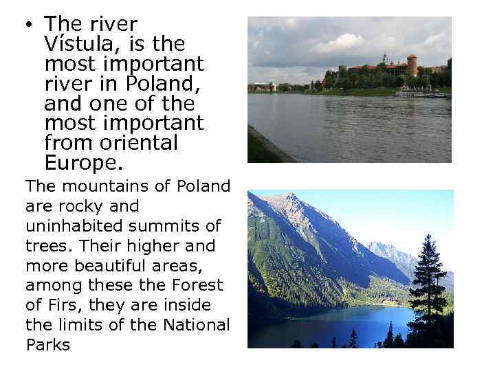  • The river Vístula, is the most important river in Poland, and one