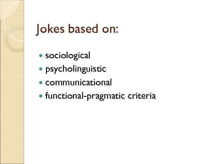 Jokes based on: sociological psycholinguistic communicational functional-pragmatic criteria 