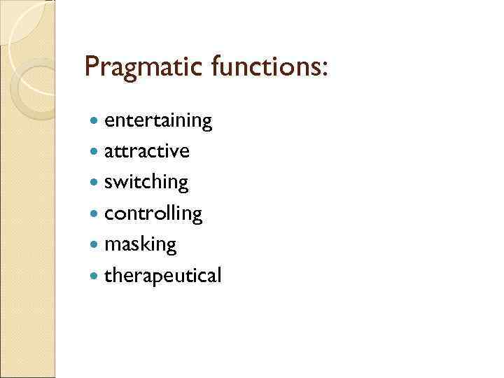 Pragmatic functions: entertaining attractive switching controlling masking therapeutical 