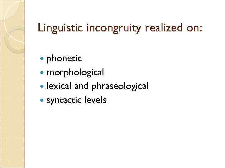 Linguistic incongruity realized on: phonetic morphological lexical and phraseological syntactic levels 