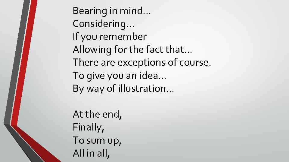 Bearing in mind… Considering… If you remember Allowing for the fact that… There are