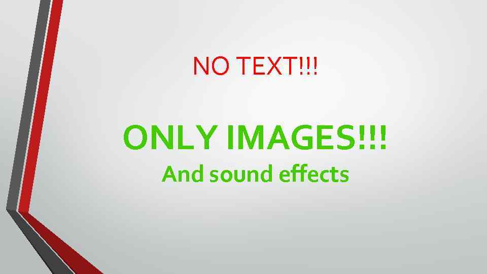 NO TEXT!!! ONLY IMAGES!!! And sound effects 