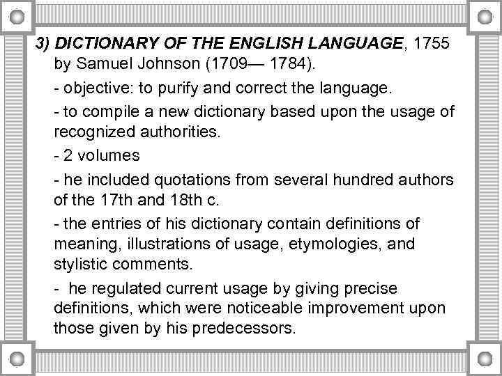 3) DICTIONARY OF THE ENGLISH LANGUAGE, 1755 by Samuel Johnson (1709— 1784). objective: to