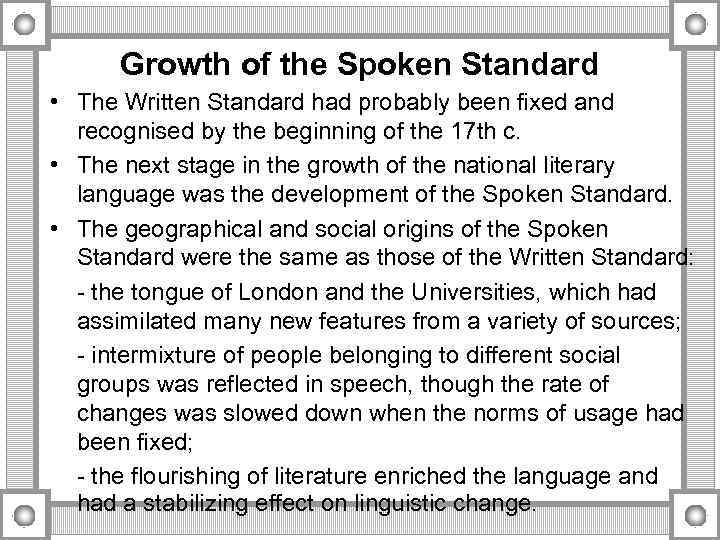 Growth of the Spoken Standard • The Written Standard had probably been fixed and