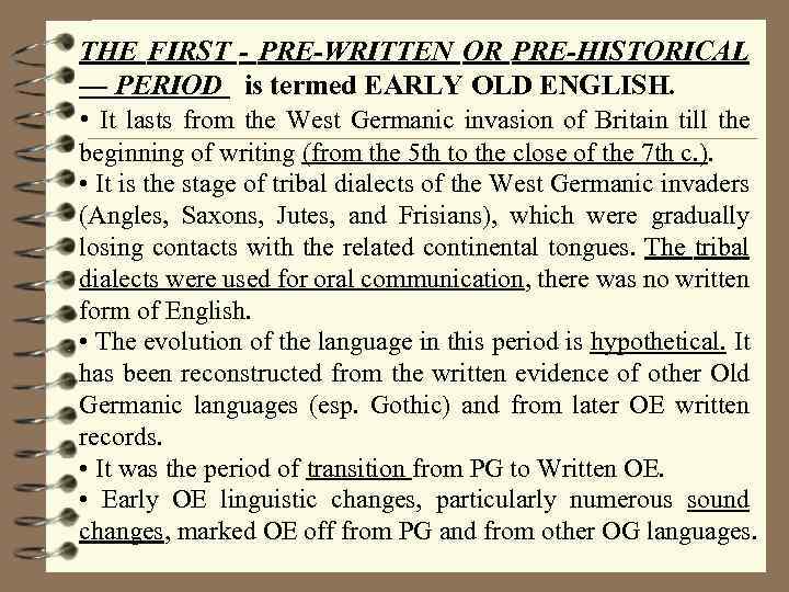 THE FIRST - PRE-WRITTEN OR PRE-HISTORICAL — PERIOD is termed EARLY OLD ENGLISH. •