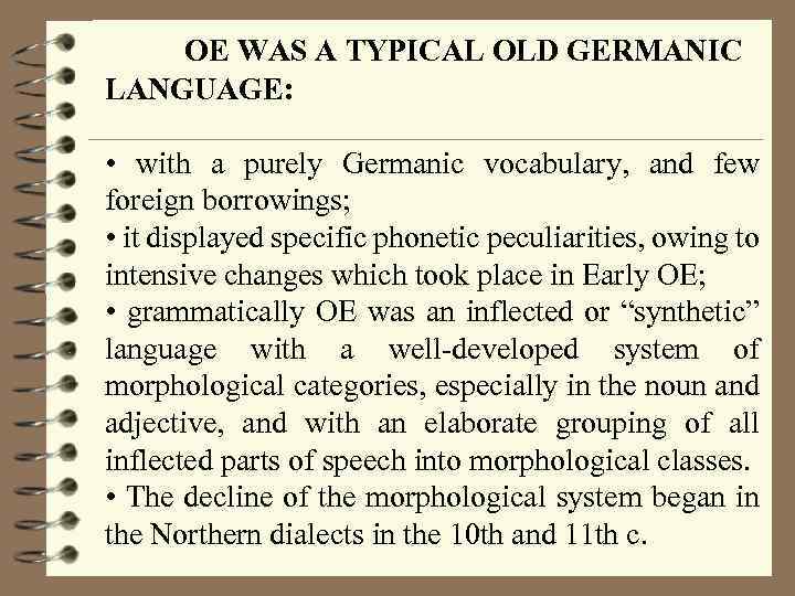 OE WAS A TYPICAL OLD GERMANIC LANGUAGE: • with a purely Germanic vocabulary, and