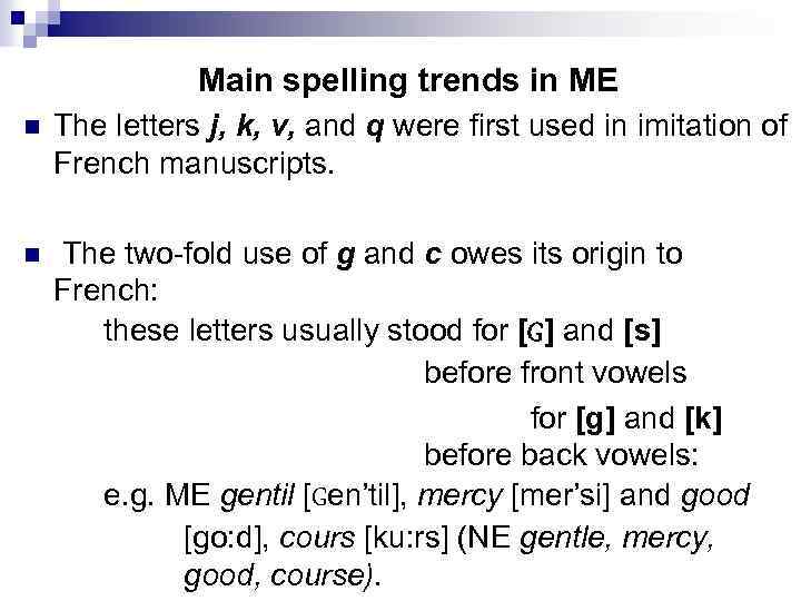 Main spelling trends in ME n The letters j, k, v, and q were