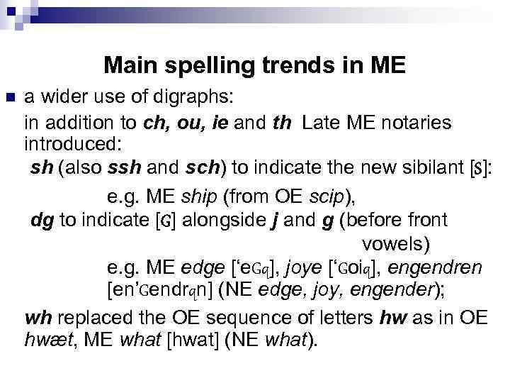 Main spelling trends in ME n a wider use of digraphs: in addition to