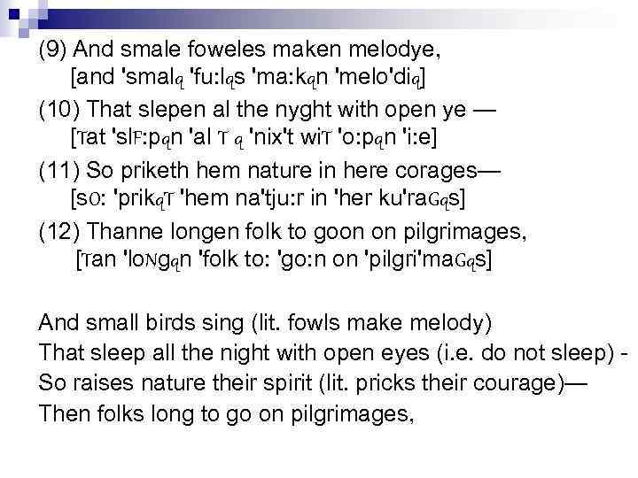 (9) And smale foweles maken melodye, [and 'smalq 'fu: lqs 'ma: kqn 'melo'diq] (10)