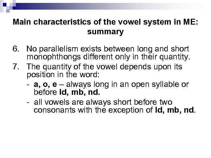 Main characteristics of the vowel system in ME: summary 6. No parallelism exists between
