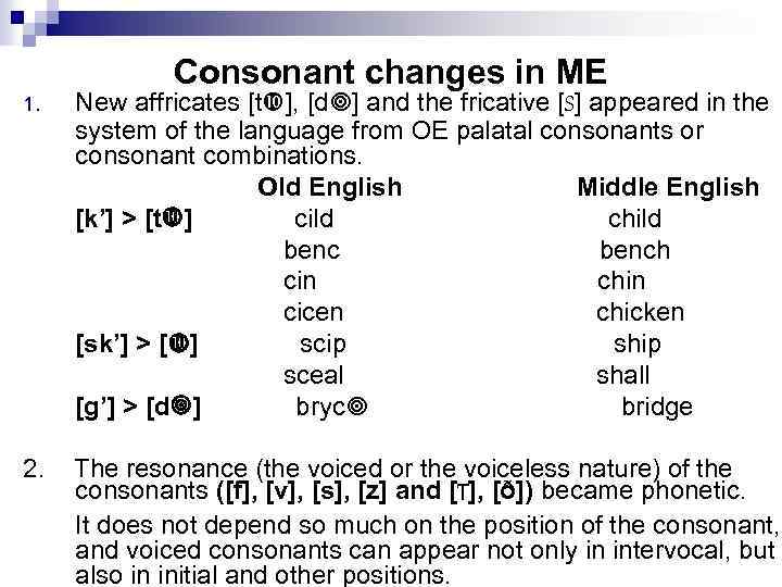 Consonant changes in ME 1. New affricates [t ], [d ] and the fricative